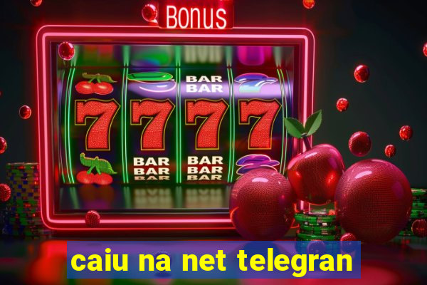 caiu na net telegran